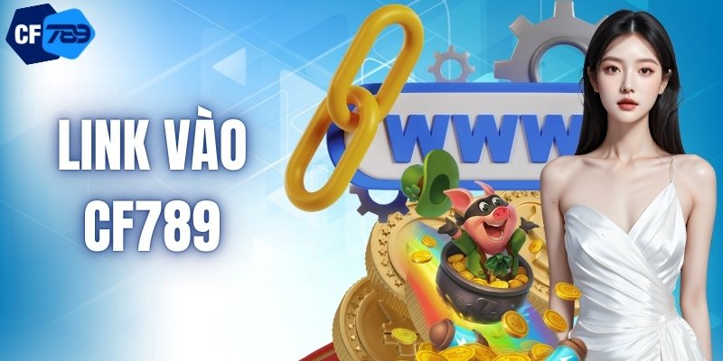 Link Vào CF789 (2026) - Chìa Khóa Dẫn Đến Kho Game Hấp Dẫn