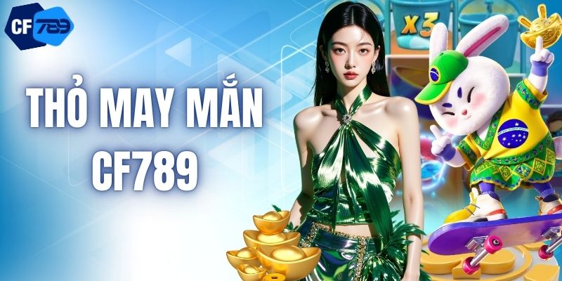 Thỏ May Mắn – Quay Slot Để Săn Thưởng Cực Đã tại CF789