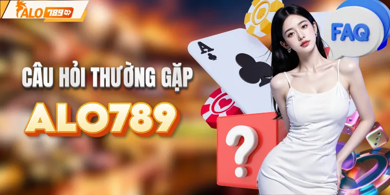 Câu hỏi thường gặp khi chơi tại ALO789