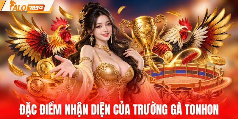 Dấu hiệu giúp nhận biết trường gà Tonhon