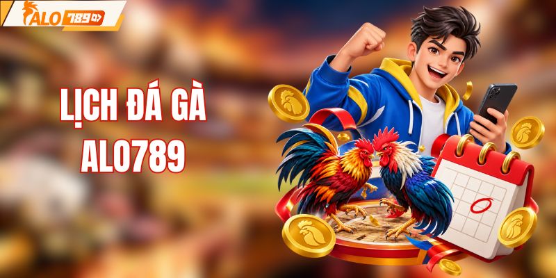 Lịch Đá Gà ALO789 - Cập Nhật Toàn Bộ Khung Giờ Thi Đấu