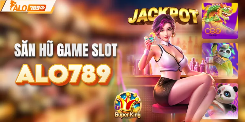 Săn hũ với jackpot hấp dẫn