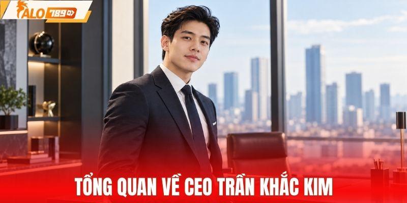 Tổng quan về CEO Trần Khắc Kim