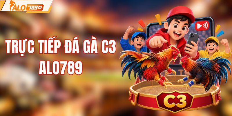 Trực Tiếp Đá Gà C3 Với Hệ Thống Live Chân Thực Nhất
